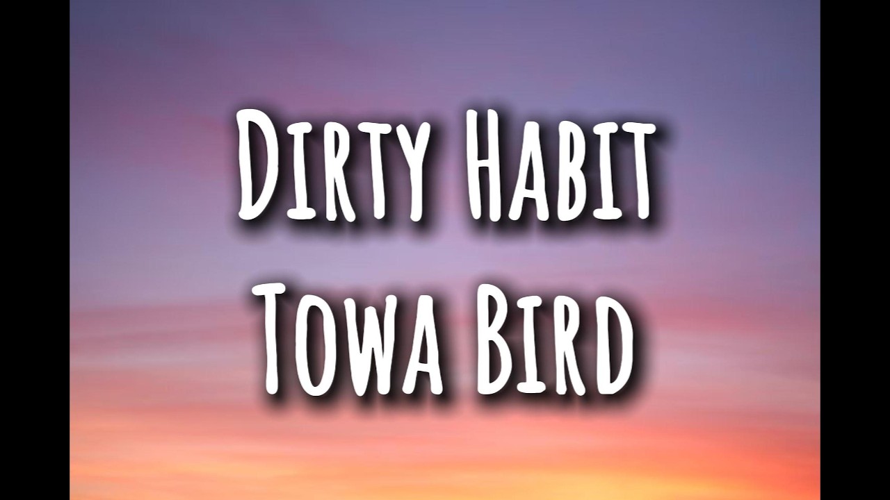 Towa Bird - Dirty Habit(Lyrics)