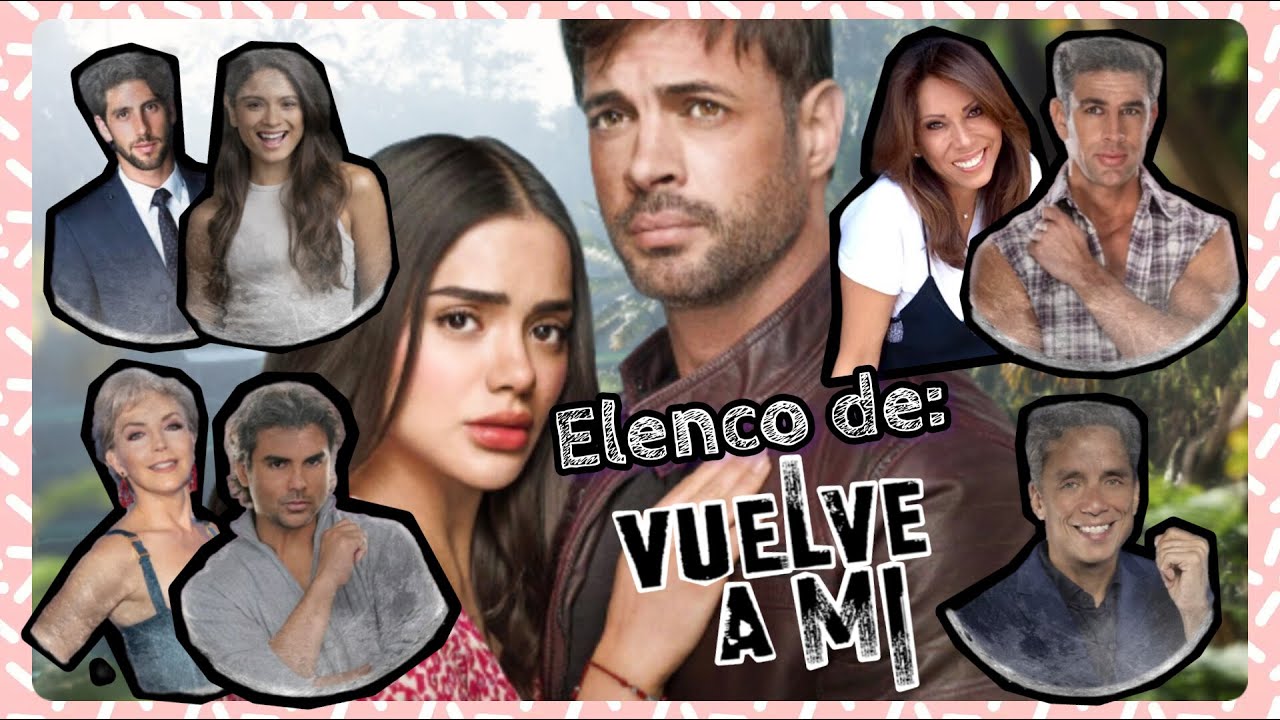 Elenco De: Vuelve a mí 💞