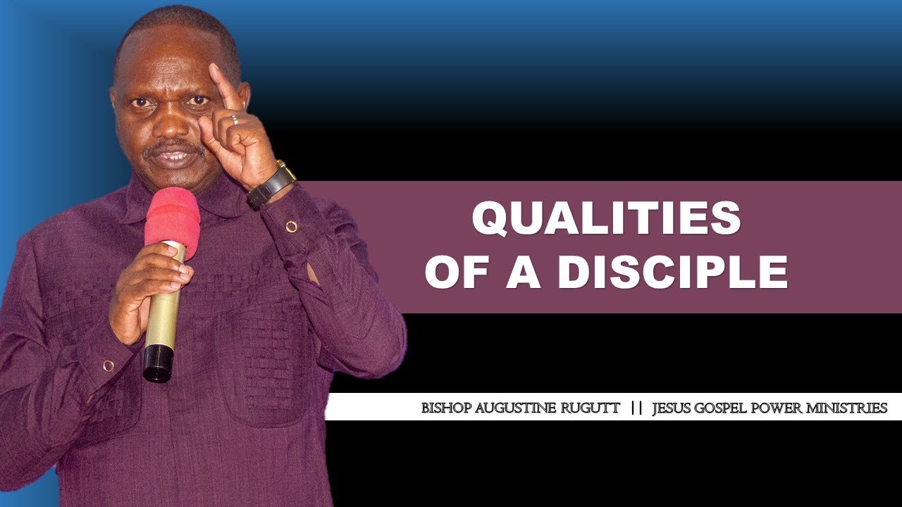QUALITIES OF A DISCIPLE || BISHOP AUGUSTINE RUGUT || JESUS GOSPEL POWER MINISTRIES