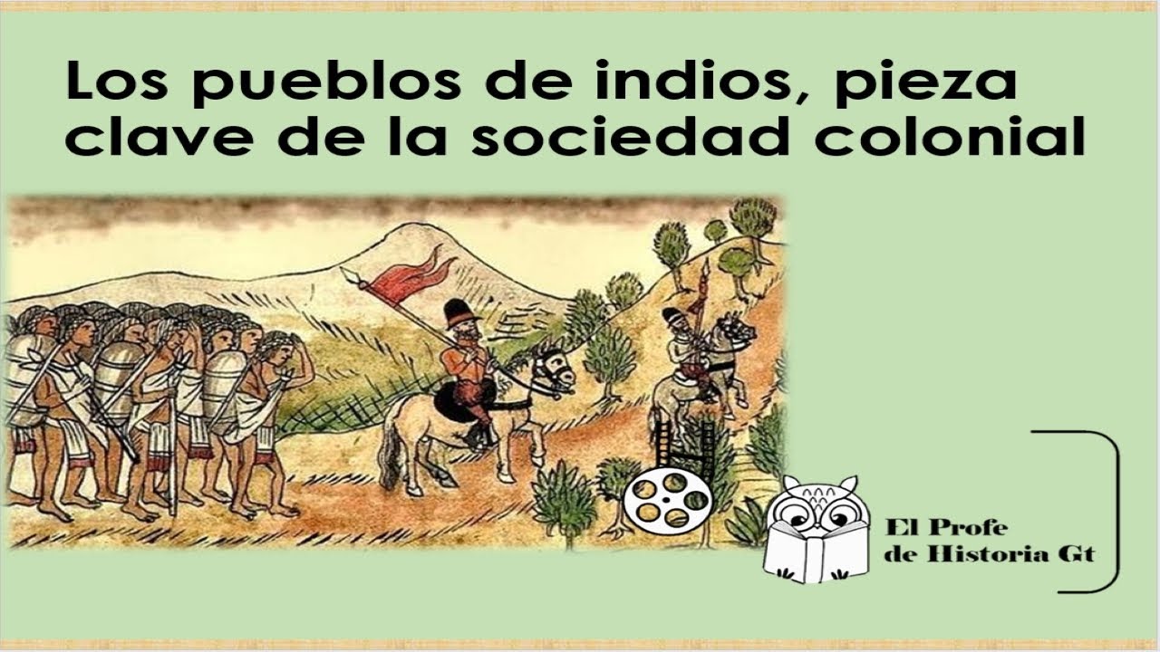 Los Pueblos de Indios, pieza clave de la sociedad colonial