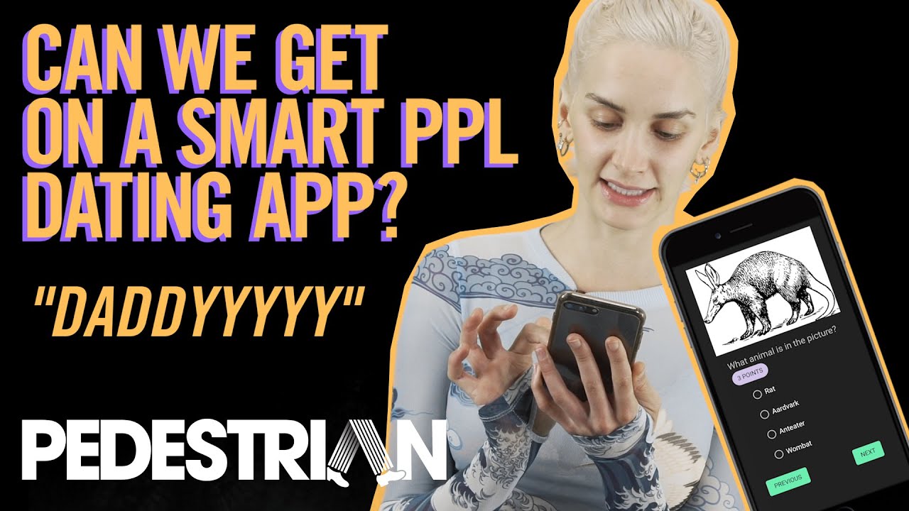 Can We Get On A Smart Person Dating App? | PEDESTRIAN.TV