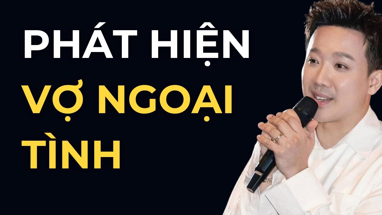 Trấn Thành Kể: Người Vợ Ngoại Tình Và Khoảnh Khắc Bị Chồng Phát Hiện