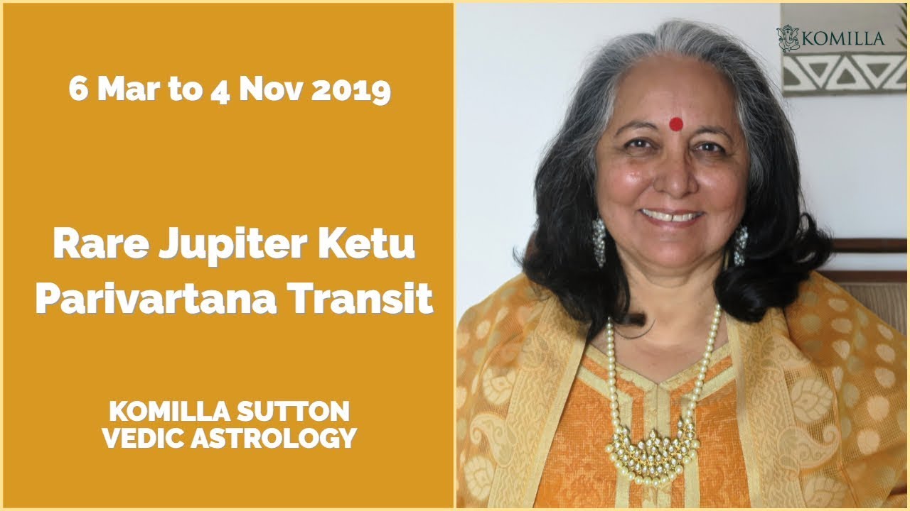 Rare Jupiter Ketu Parivartana Yoga Transit 2019: Komilla Sutton Vedic Astrology