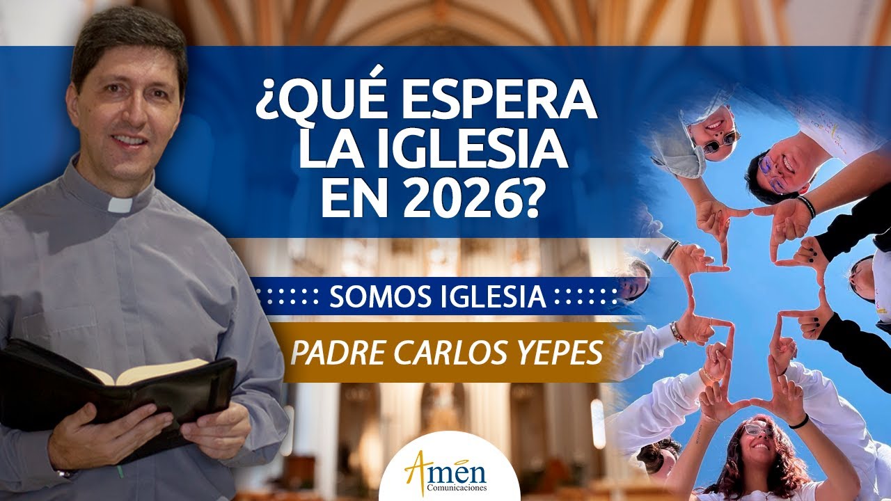 Papa León XIV y Desfíos 2026 | Padre Carlos Yepes | Somos Iglesia