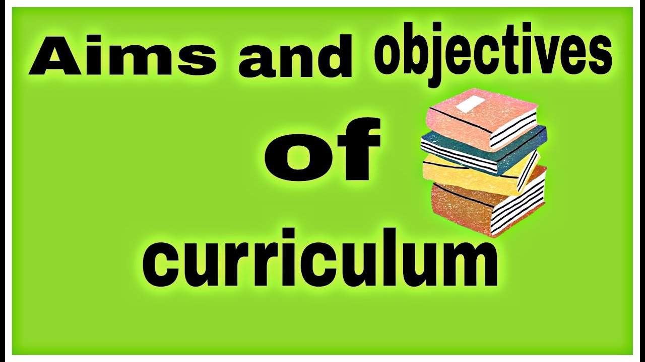 Aims and objectives of curriculum