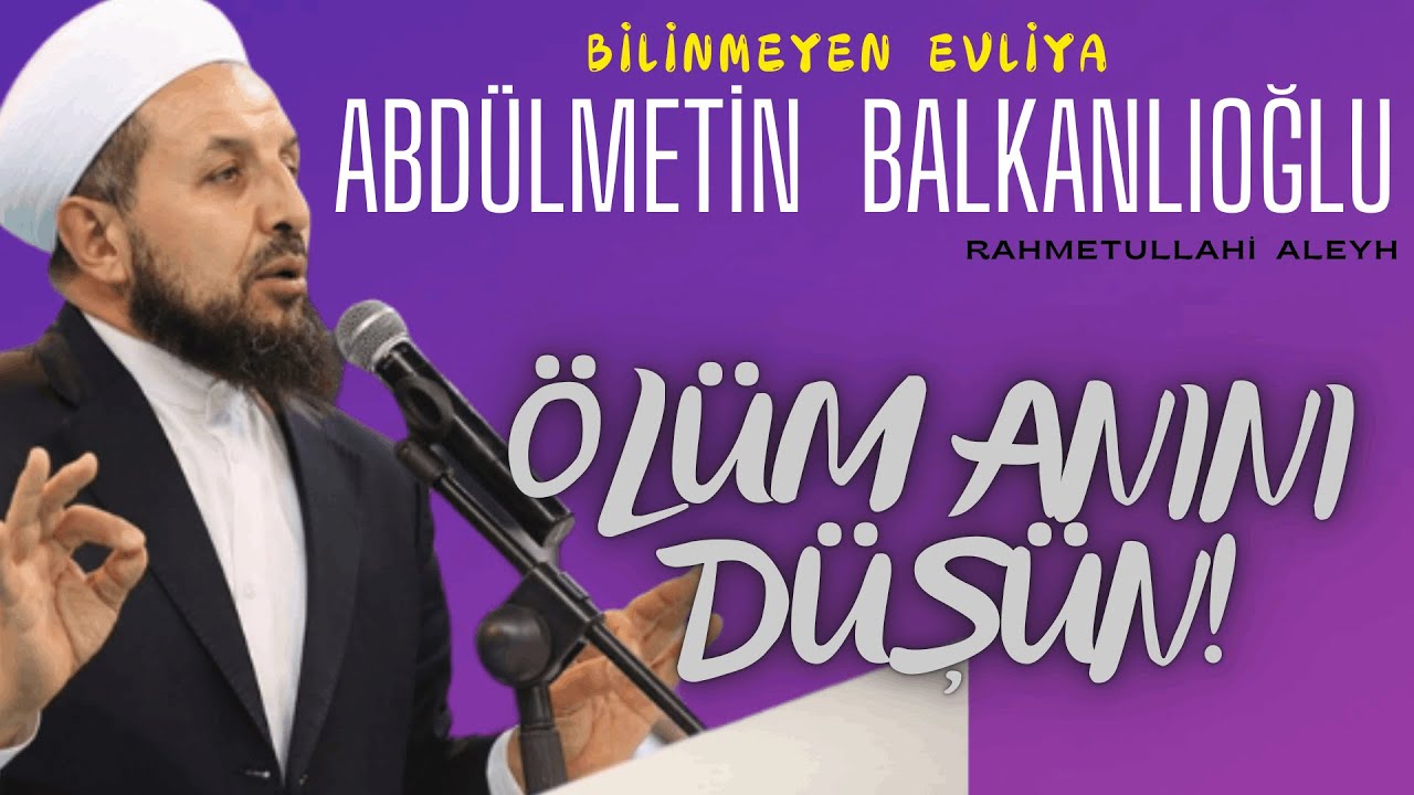 Abdülmetin Balkanlıoğlu Hoca Efendi (ra) - Ölüm Anını Düşün!