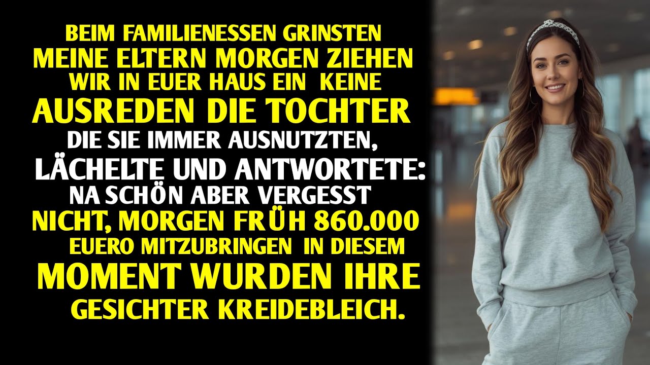 BEIM FAMILIENESSEN GRINSTEN MEINE ELTERN: „MORGEN ZIEHEN WIR IN EUER HAUS EIN … KEINE AUSREDEN.....,