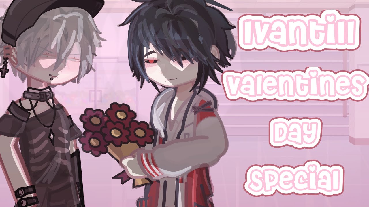 Ivantill valentines special - highschool au | Tillivan | Gacha | mlm | ALNST 