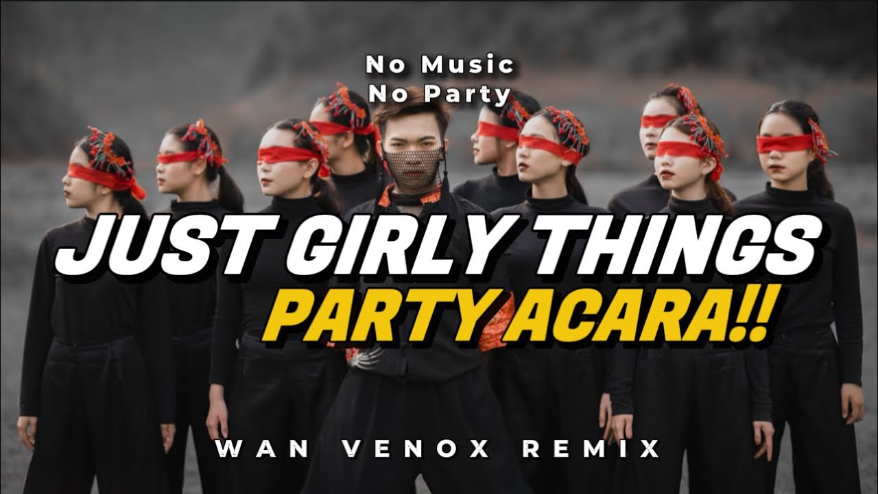 PARTY ACARA!! DJ JUST GIRLY THINGS - (WAN VENOX REMIX) BASSGANGGA🔥