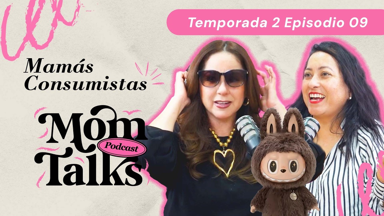 MOMTALKS T02 EP09. - MAMÁS CONSUMISTAS