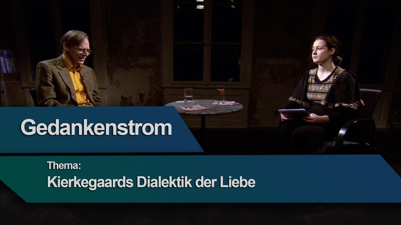 Gedankenstrom - Philosophische Sendereihe. Thema: Kierkegaards Dialektik der Liebe