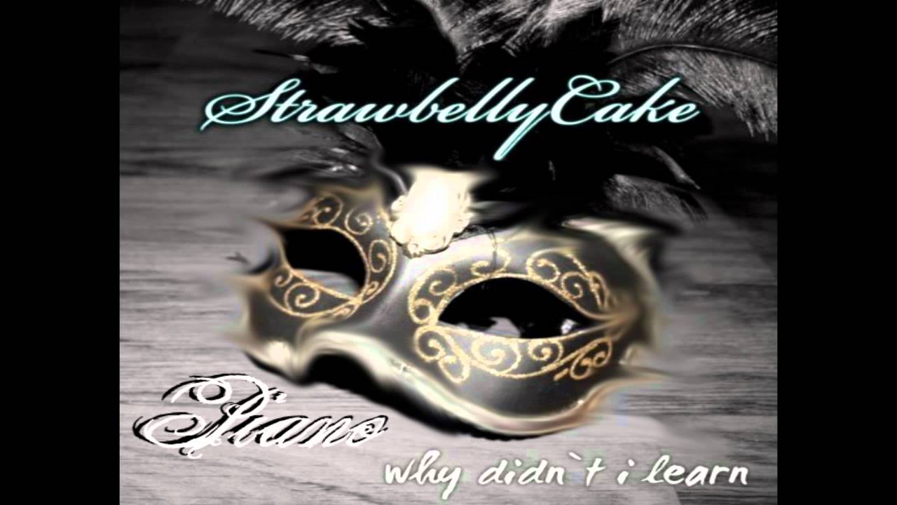 StrawbellyCake - Why didn't I learn Piano Version (by RhizEakaLaza)