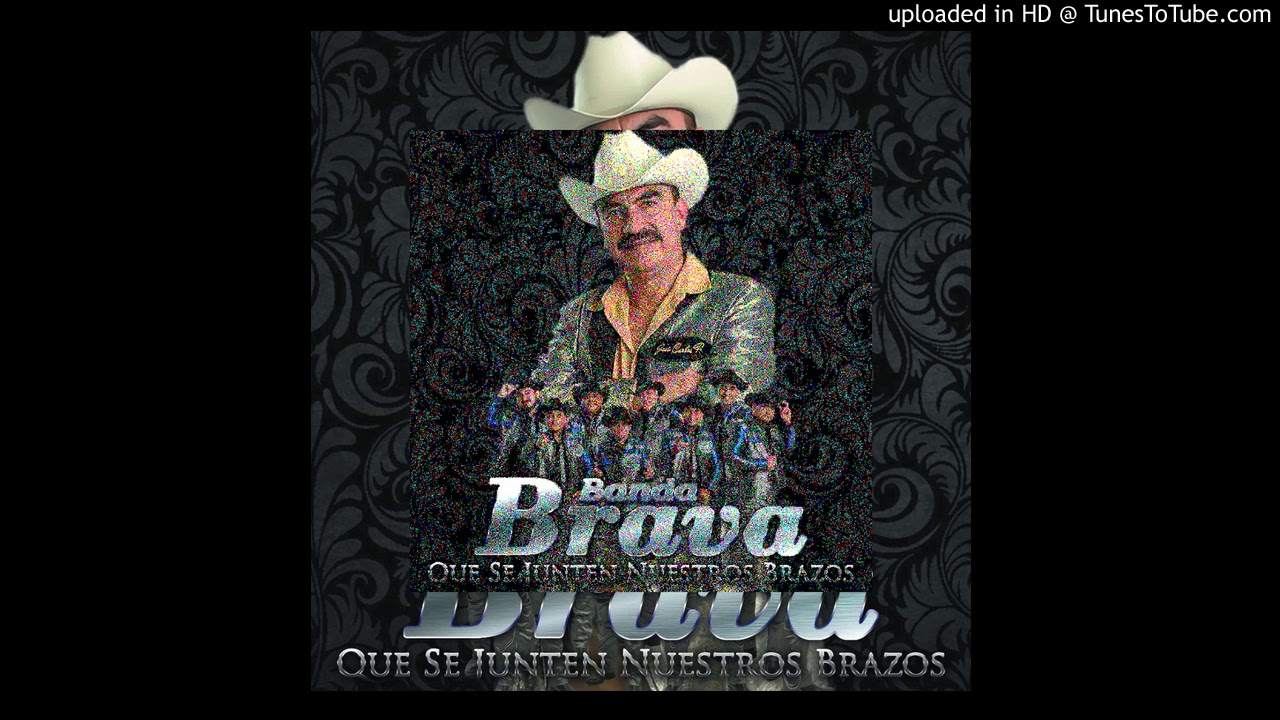 Banda Brava Que Se Junten Nuestros Brazos