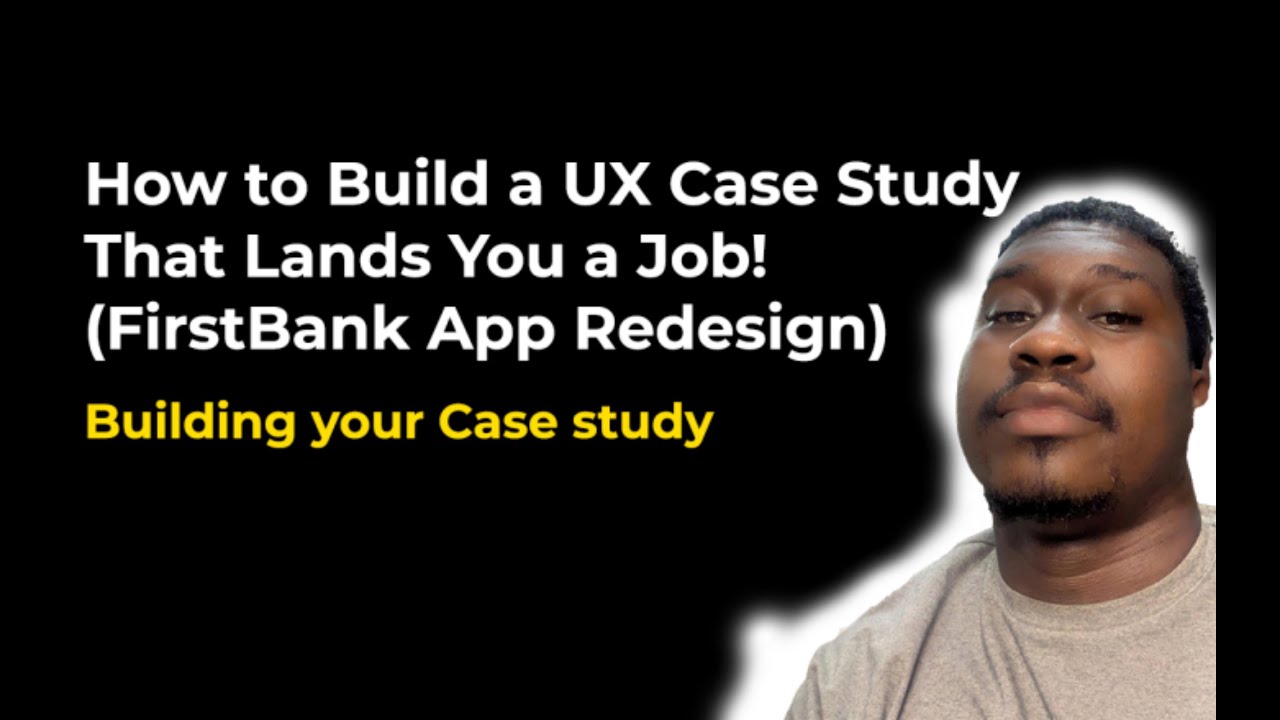 12  Building a Case Study for the FirstBank App Redesign