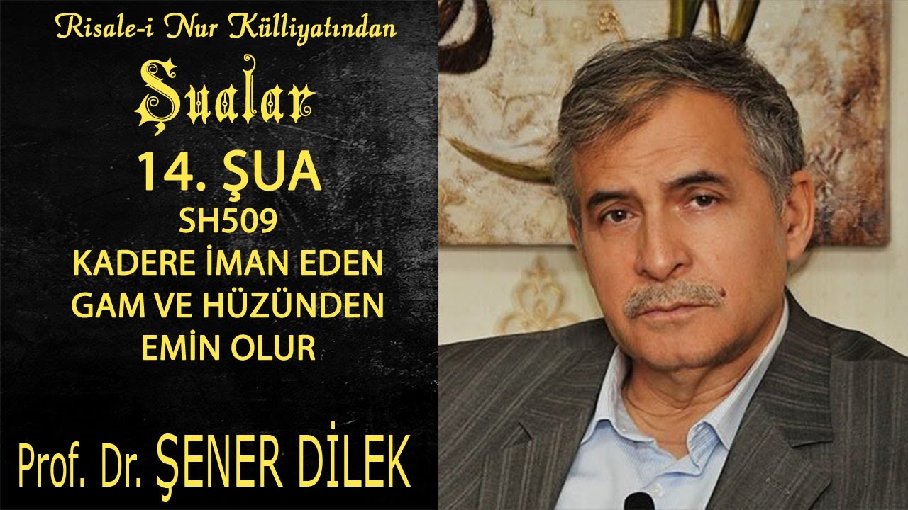 Prof. Dr. Şener Dilek - Şualar - 14. Şua - Sh509 - Kadere İman Eden Gam ve Hüzünden Emin Olur
