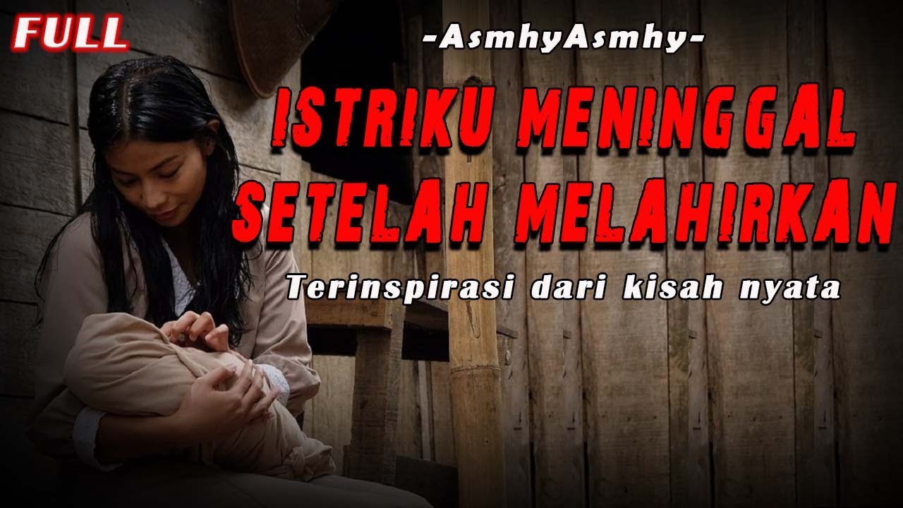 ISTRIKU MENINGGAL SETELAH MELAHIRKAN FULL VERSION BY AsmhyAsmhy