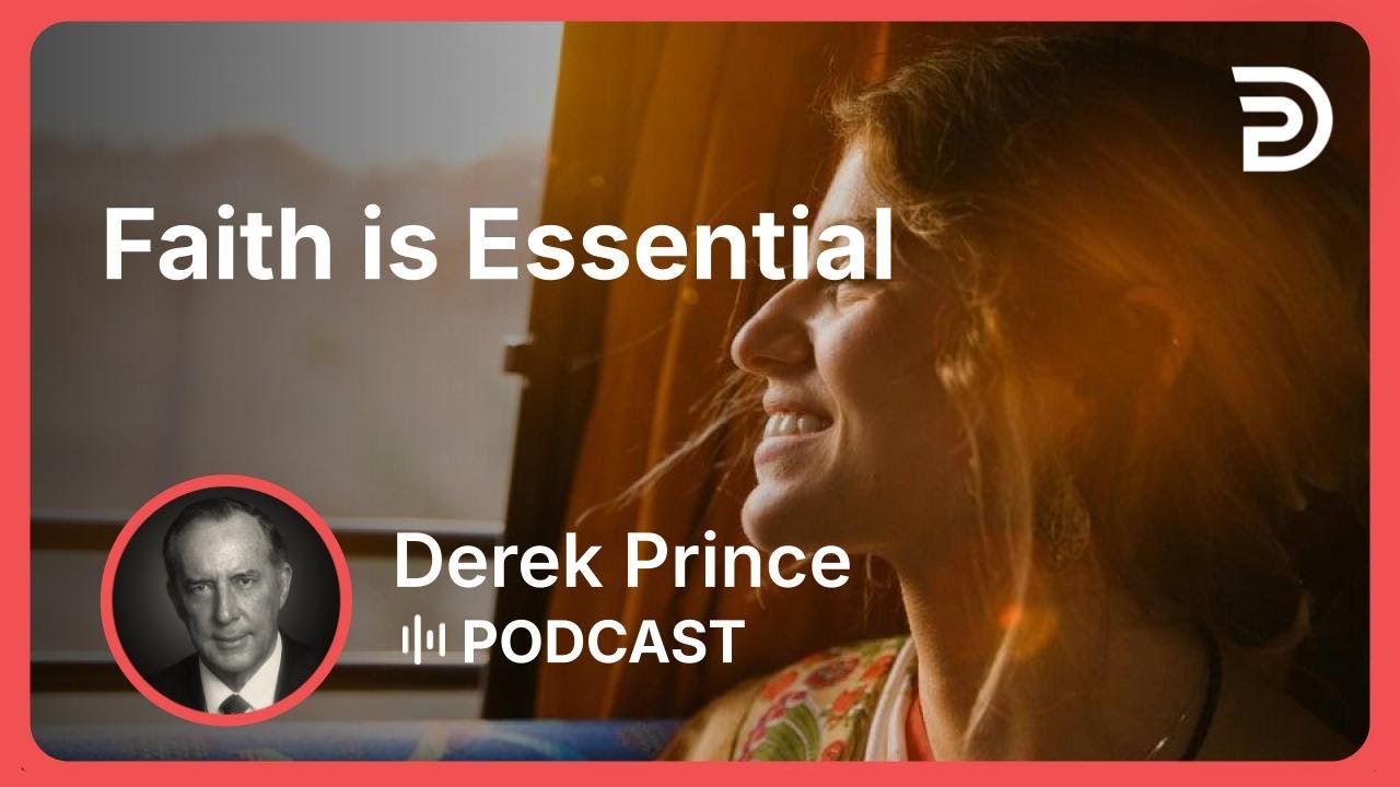 Faith is Essential | Part 13 - God&rsquo;s Abundance | Derek Prince