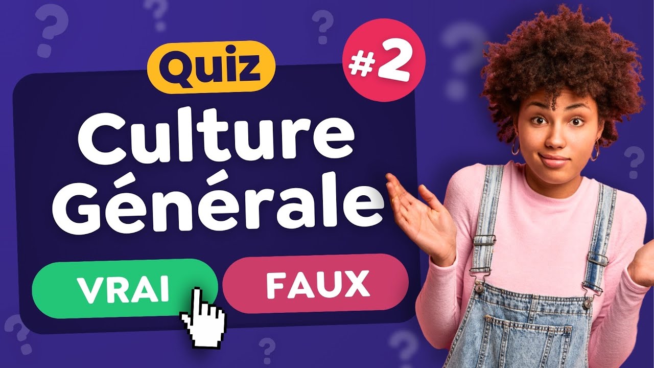 QUIZ Culture Générale VRAI ou FAUX ? #2 - 30 Questions