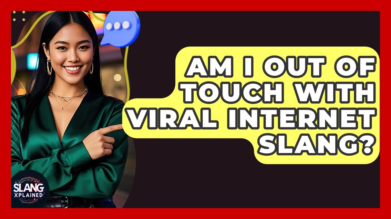 Am I Out Of Touch With Viral Internet Slang? - SlangXplained
