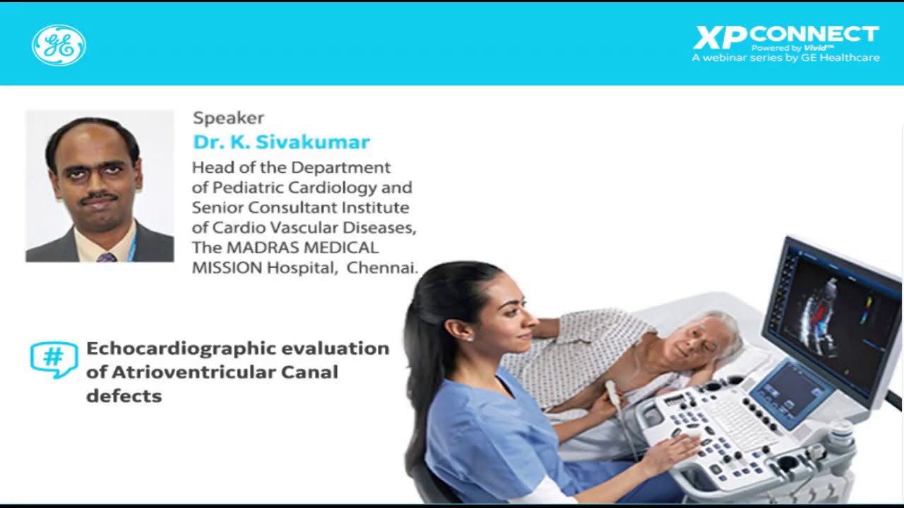 GE Webinar:Echocardiography Evaluation of Atrioventricular Canal Defects by Dr Siva Kumar