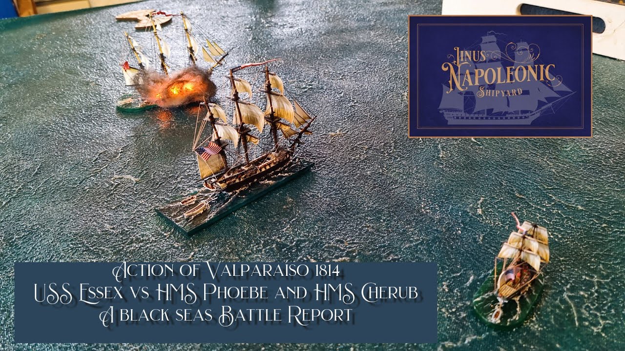 A Black seas battle report! Essex vs Phoebe and Cherub the action of Valparaíso on March 28, 1814