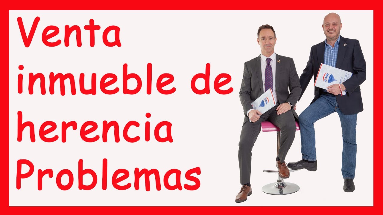 Cómo VENDER un inmueble de HERENCIA. PROBLEMAS que podemos encontrar