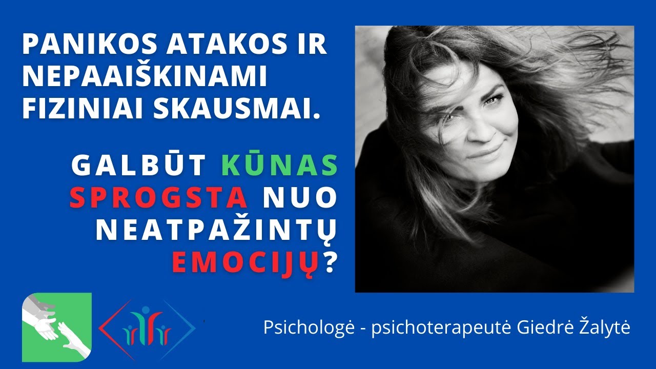 Panikos atakos ir nepaaiškinami fiziniai skausmai. Galbūt kūnas sprogsta nuo neatpažintų emocijų?