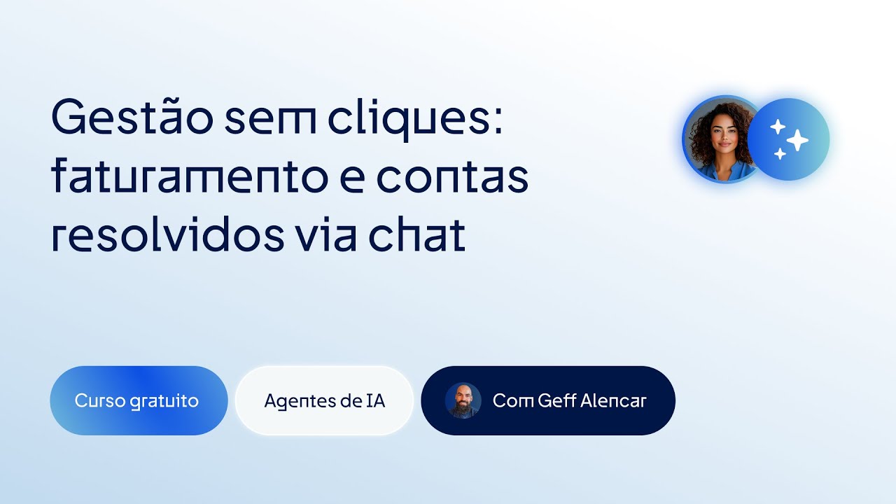 Gestão sem Cliques: Faturamento e Contas Resolvidos via Chat (Aula 11)