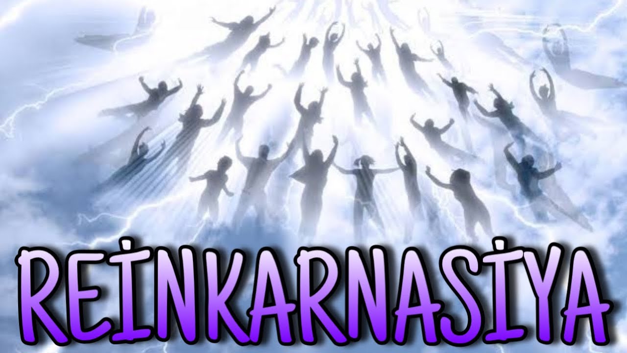 &Ouml;ld&uuml;kdən sonra ruhumuzla nə baş verir? Reinkarnasiya