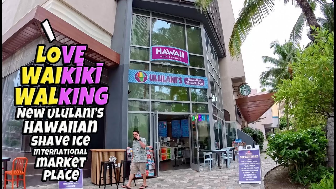 I Love Waikiki Walking | New Ululani's Hawaiian Shave Ice, International Market Place, Hyatt Regency