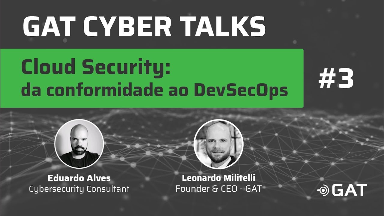 GAT CYBER TALKS #3 - Cloud Security: da Conformidade ao DevSecOps