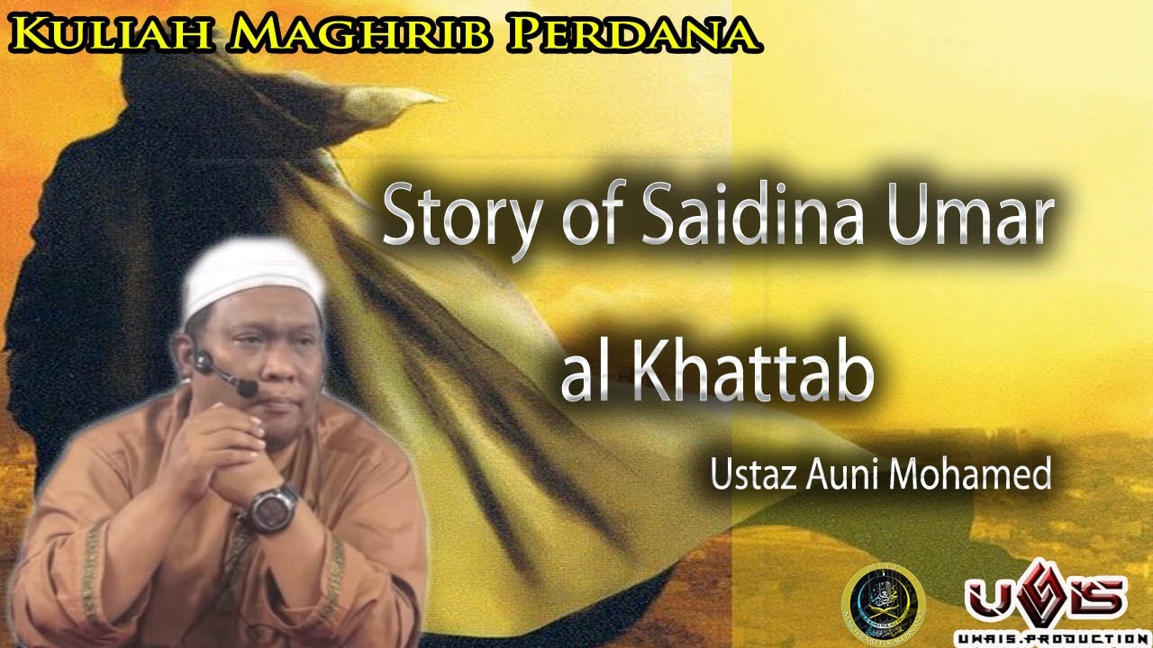 Story of Saidina Umar al Khattab | Ustaz Auni Mohamed