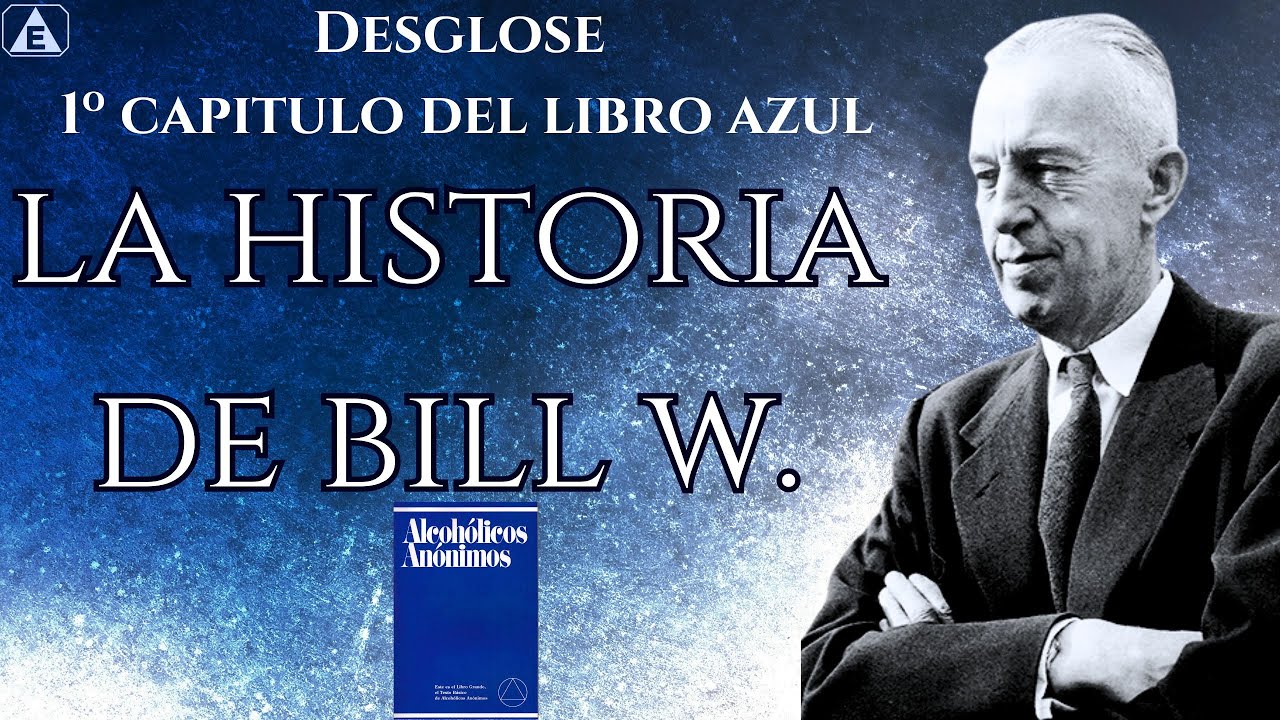 1º Capitulo: La Historia de Bill W / Desglose del Libro Azul / Oslos M