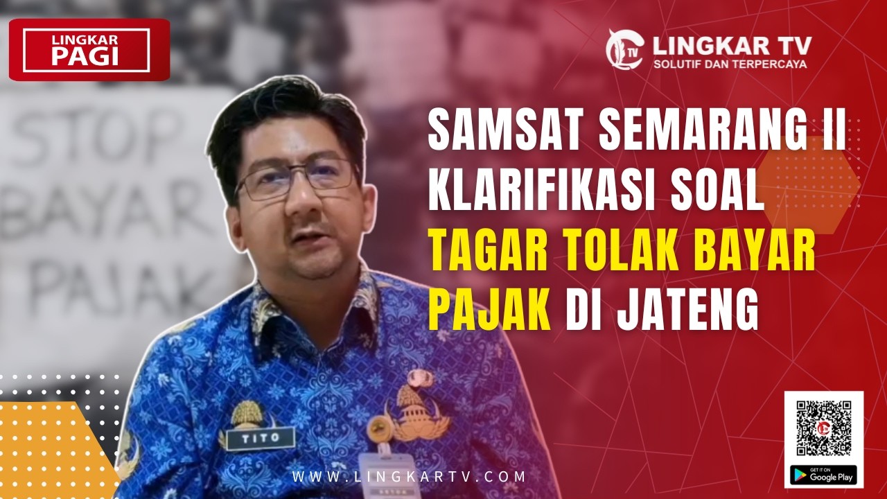 SAMSAT SEMARANG II TANGGAPI RAMAINYA AKSI TOLAK BAYAR PAJAK DI JATENG | LINGKAR PAGI
