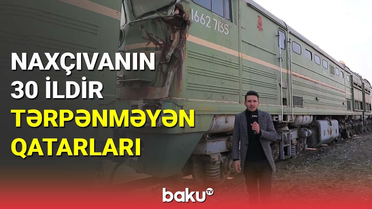 Naxçıvanın 30 ildir tərpənməyən qatarları - BAKU TV