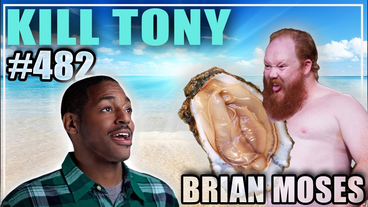 KILL TONY #482 - BRIAN MOSES