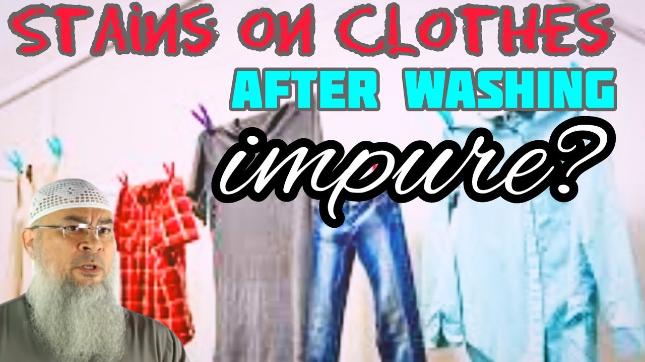 Are clothes still impure if stains remain on them after washing with hand or machine Assim al hakeem
