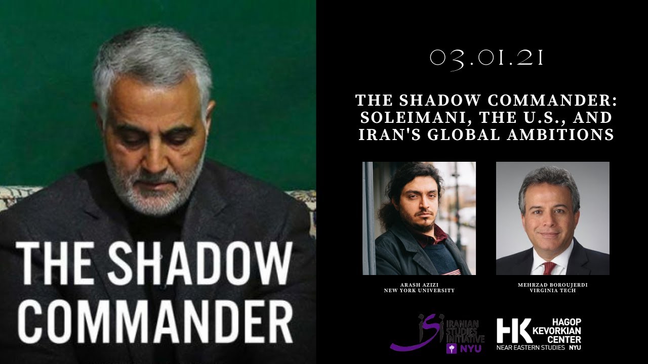 NYU-ISI: THE SHADOW COMMANDER: SOLEIMANI, THE U.S., AND IRAN'S GLOBAL AMBITIONS
