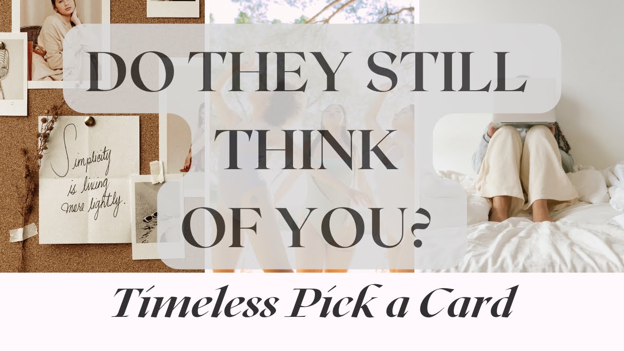 Pick a Card 💭😫😢 DO THEY STILL THINK OF YOU & WHAT ARE THEY THINKING? 😢😫💭 Timeless Read!