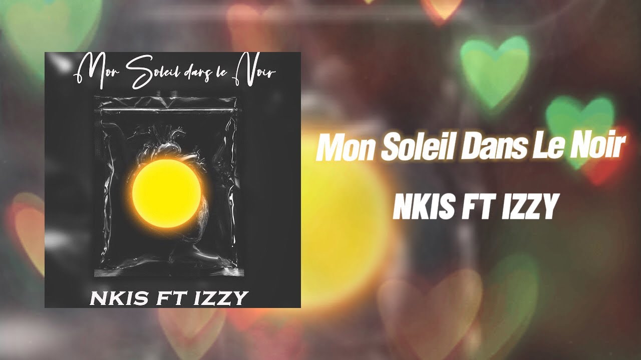 NKIS FT IZZY - Mon Soleil Dans Le Noir(audio officiel)