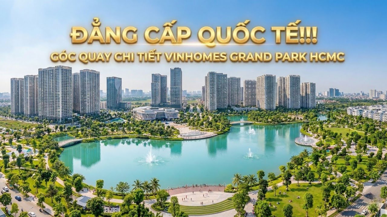 Góc quay chi tiết Công viên Grand Park HCMC - Đại đô thị đẳng cấp quốc tế Vinhomes Grand Park