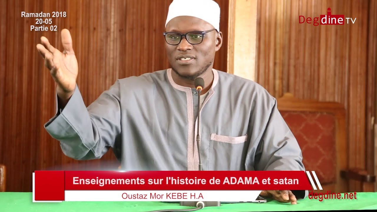 Ramadan - 20-05-18 | Enseignements sur l'histoire de ADAM et Satan _02 | Oustaz Mor KEBE H.A
