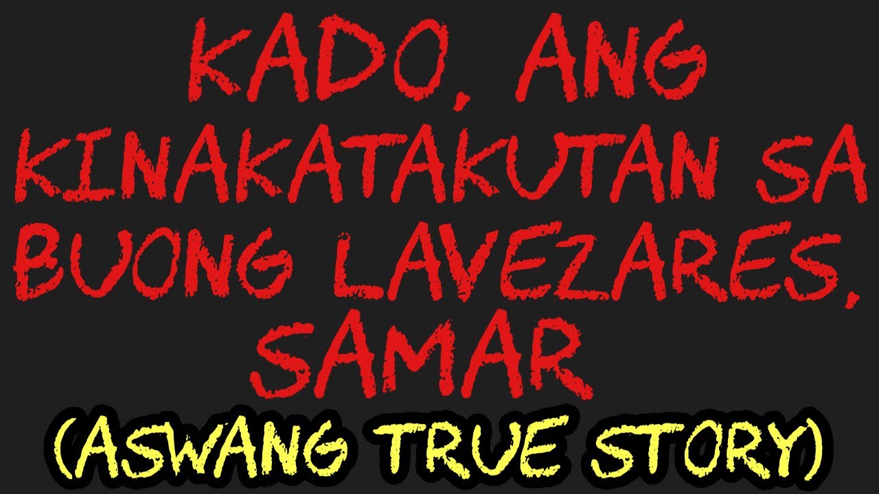KADO, ANG KINAKATAKUTAN SA BUONG LAVEZARES, SAMAR (Aswang True Story)