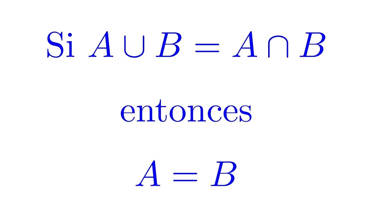 Probar que si A∪B=A∩B entonces A=B (Conjuntos)