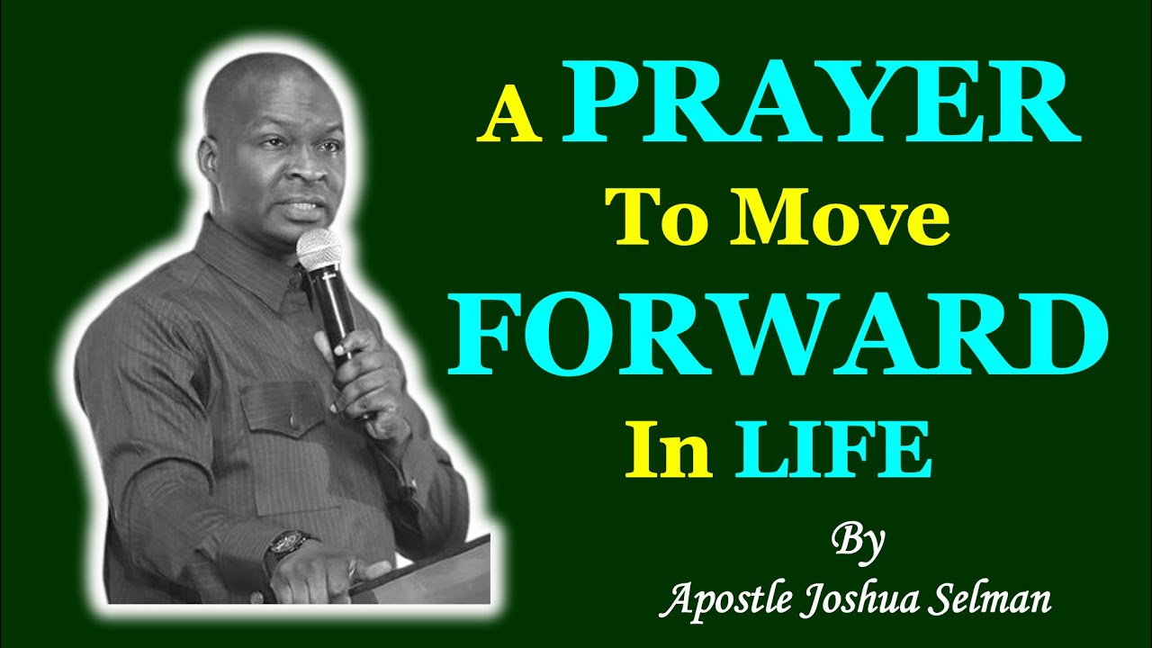 A Prayer To Move Forward In Life - Apostle Joshua Selman #ApostleJoshuaSelman #Koinonia