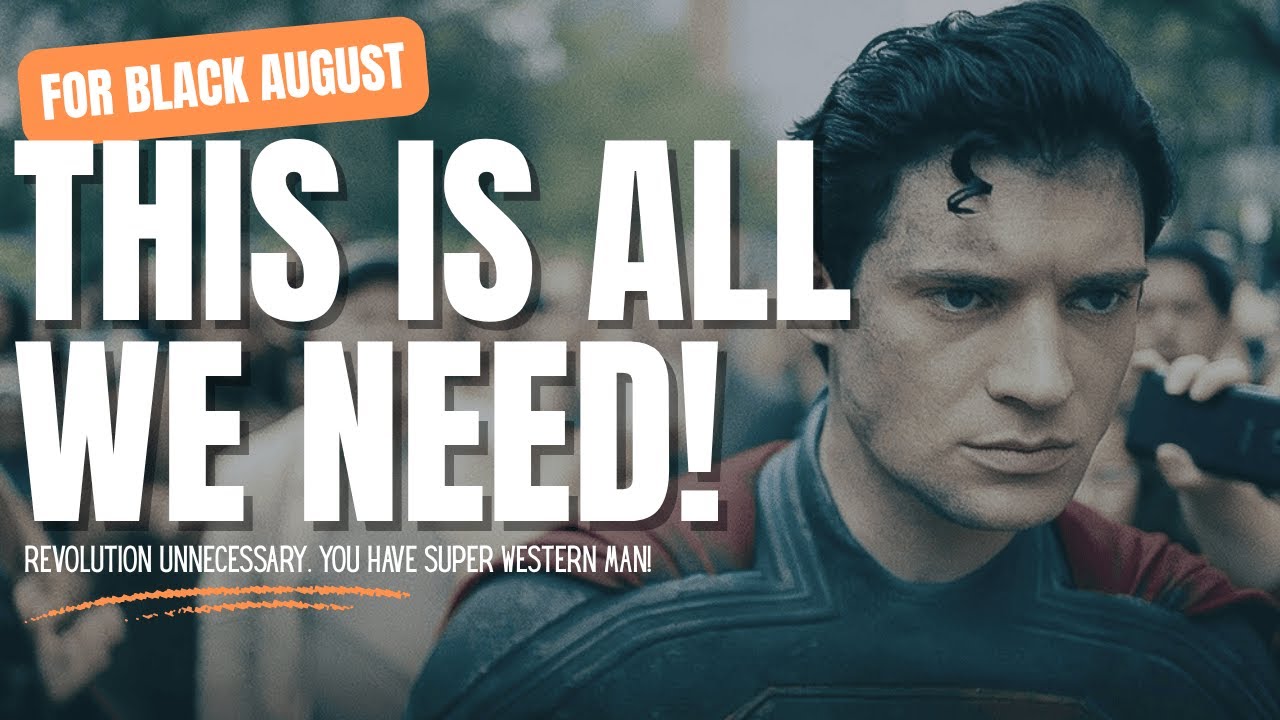 No Black August Revolution Necessary! We Have Super (Western) Man!