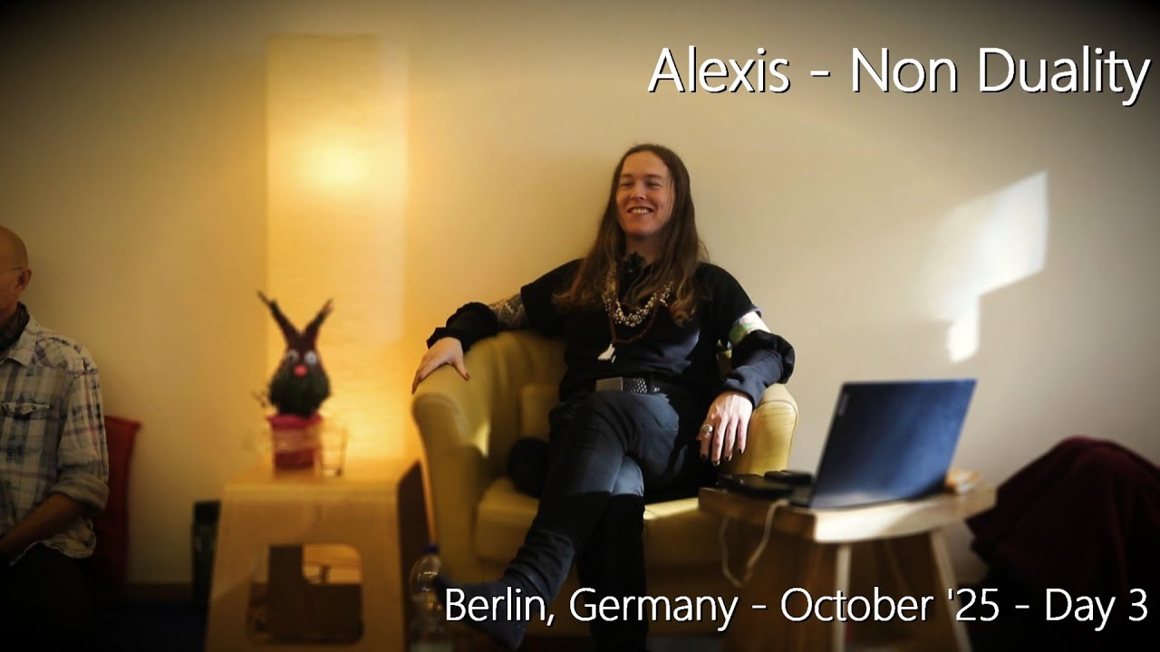 Alexis - Non Duality - Berlin, October Day 3 - 19/10/25