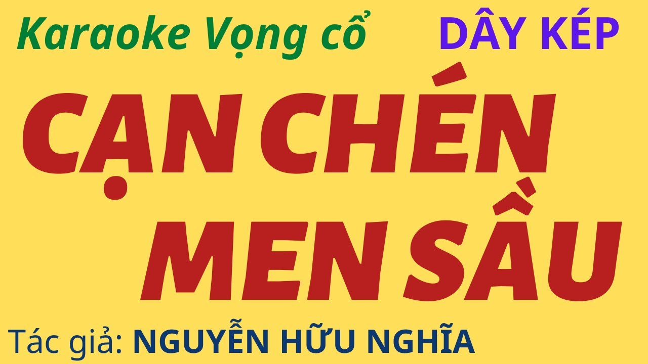Karaoke Vọng cổ: CẠN CHÉN MEN SẦU - Dây Kép - Tác giả: Nguyễn Hữu Nghĩa