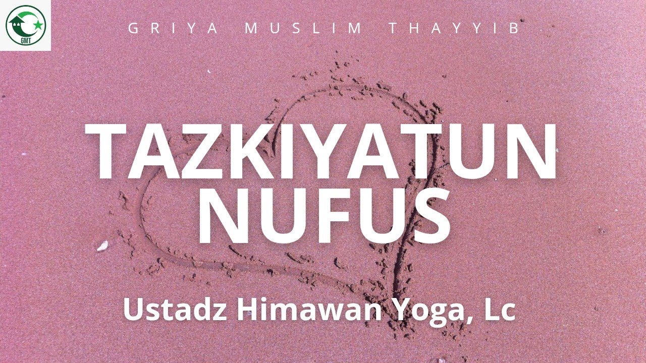 TAZKIYATUN NUFUS - Ustadz Himawan Yoga, Lc