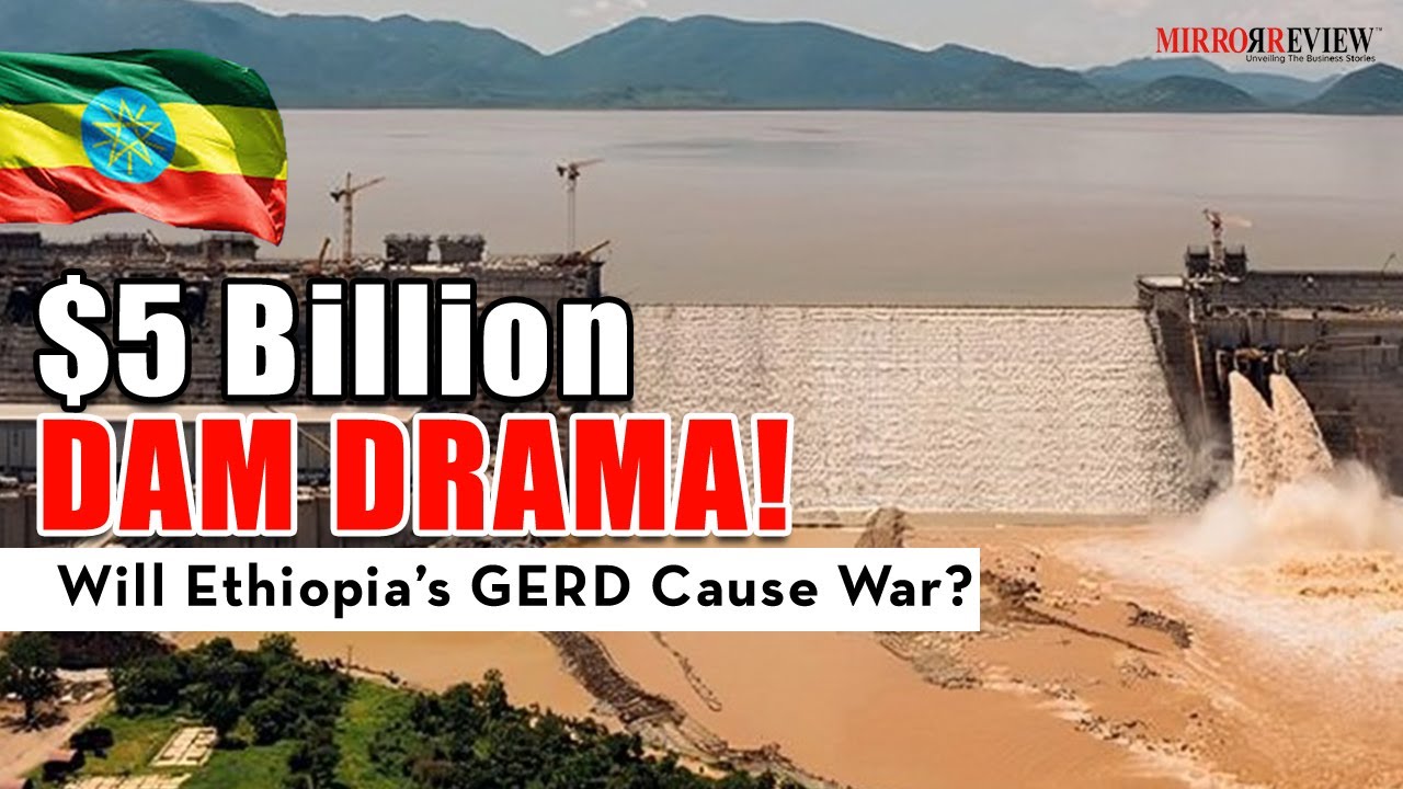 $5 Billion Nile Dam: Boon or Bane? Ethiopia&rsquo;s GERD Sparks Controversy | Mirror Review |